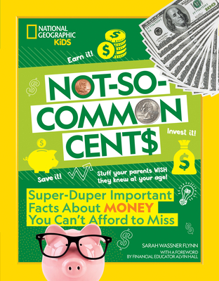 Not-So-Common Cents: Super Duper Important Facts About Money You Can't Afford to Miss By Sarah Flynn Cover Image