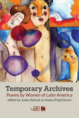 Temporary Archives: Poems by Women of Latin America By Juana Adcock (Other), Jèssica Pujol Duran (Other) Cover Image