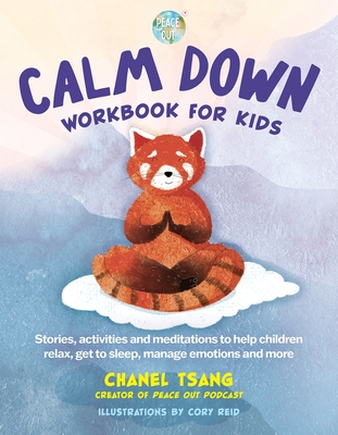 Calm Down Workbook for Kids (Peace Out): Stories, activities and meditations to help children relax, get to sleep, manage emotions and more By Chanel Tsang Cover Image
