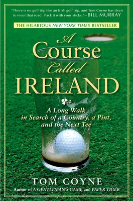 A Course Called Ireland: A Long Walk in Search of a Country, a Pint, and the Next Tee Cover Image