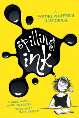 Spilling Ink: A Young Writer's Handbook By Ellen Potter, Matt Phelan (Illustrator), Anne Mazer Cover Image