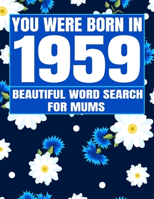 You Were Born In 1959: Word Search Book: Beautiful Floral Cover For Puzzles Fans With 1500+ Words & Solutions Cover Image