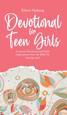 Devotional for Teen Girls: 3-minute Devotions and Daily Inspirations from The Bible for Teenage Girls By Eileen Nyberg Cover Image