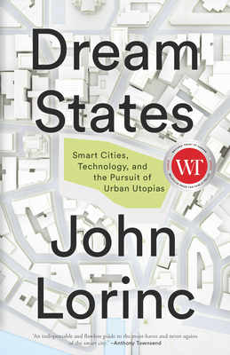 Dream States: Smart Cities, Technology, and the Pursuit of Urban Utopias Cover Image