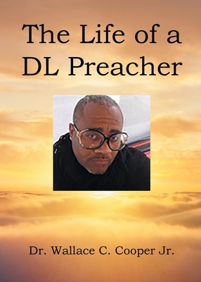 The Life of a DL Preacher By Jr. Cooper, Wallace C. Cover Image