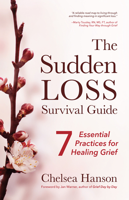 The Sudden Loss Survival Guide: Seven Essential Practices for Healing Grief (Bereavement, Suicide, Mourning) Cover Image