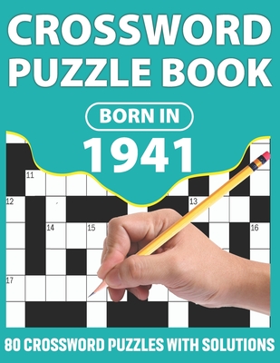 Born In 1941: Crossword Puzzle Book: You Were Born In 1931: Challenging 80 Large Print Crossword Puzzles Book With Solutions For Adu