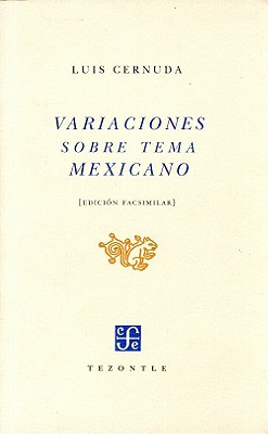 Variaciones Sobre Tema Mexicano. Fascsimil de La 1 Ed. Publicada Por Porrua y Obregon, Mexico, 1952 (Historia) By Jos' A. Piqueras, Luis Cernuda Cover Image
