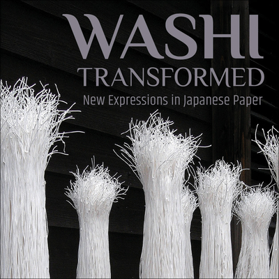 Washi Transformed: New Expressions in Japanese Paper By Meher McArthur, Hollis Goodall, Zachary Marschall (Editor) Cover Image
