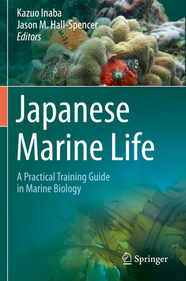 Japanese Marine Life: A Practical Training Guide in Marine Biology By Kazuo Inaba (Editor), Jason M. Hall-Spencer (Editor) Cover Image