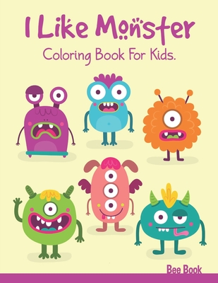 I Like Monster Coloring Book For Kids: 30 Unique Images. Makes the Perfect Gift For Everyone. Cover Image