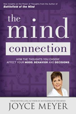 The Mind Connection: How the Thoughts You Choose Affect Your Mood, Behavior, and Decisions By Joyce Meyer Cover Image