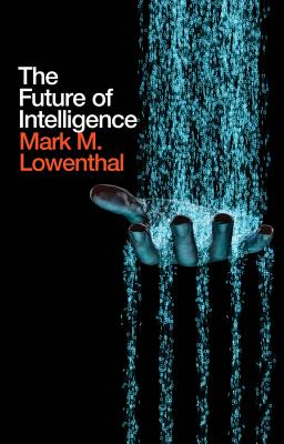 The Future of Intelligence By Mark M. Lowenthal Cover Image