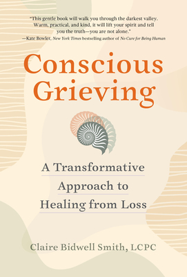 Conscious Grieving: A Transformative Approach to Healing from Loss Cover Image