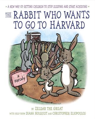 The Rabbit Who Wants to Go to Harvard: A New Way of Getting Children to Stop Sleeping and Start Achieving By Penguin Random House, Diana Holquist, Christopher Eliopoulos (Illustrator) Cover Image