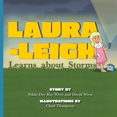 Laura-Leigh Learns about Storms By Nikki-Dee Ray Wren, David Wren, Chad Thompson Cover Image