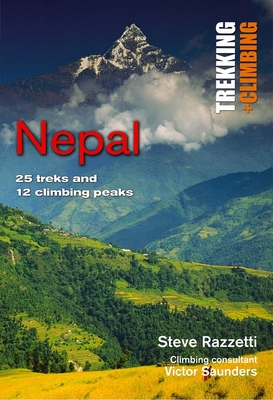 Nepal: Trekking and Climbing: 25 Classic Treks and 12 Climbing Peaks By Steve Razzetti Cover Image