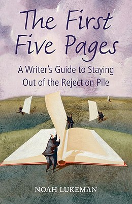 The First Five Pages: A Writer's Guide to Staying Out of the Rejection Pile Cover Image