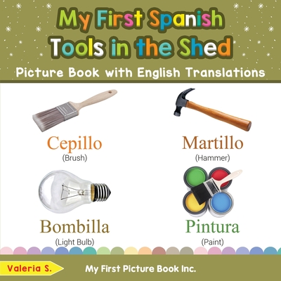My First Spanish Tools in the Shed Picture Book with English Translations: Bilingual Early Learning & Easy Teaching Spanish Books for Kids (Teach & Learn Basic Spanish Words for Children #5)