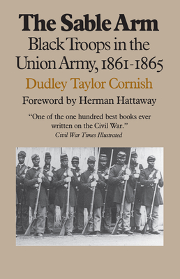 The Sable Arm: Black Troops in the Union Army, 1861-1865 (Modern War Studies)