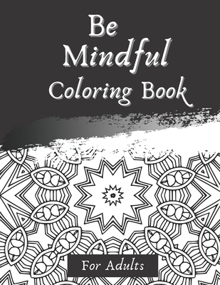 Download Be Mindful Coloring Book For Adults Mandala Animals Tiki Masks And Swear Words Coloring Pages Relaxing And Perfect For Gifts Paperback Novel