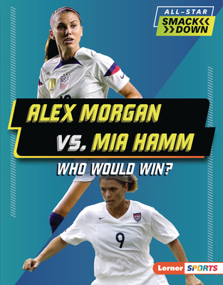 Alex Morgan vs. Mia Hamm: Who Would Win? Cover Image