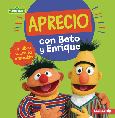 Aprecio Con Beto Y Enrique (Caring with Bert and Ernie): Un Libro Sobre La Empatía (a Book about Empathy) (Gu)
