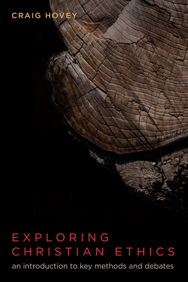 Exploring Christian Ethics By Craig Hovey Cover Image