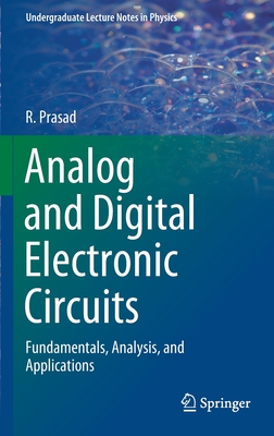 Analog and Digital Electronic Circuits: Fundamentals, Analysis, and Applications (Undergraduate Lecture Notes in Physics) Cover Image