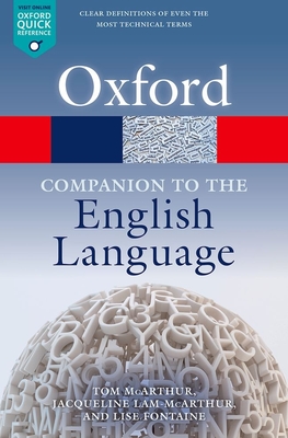 Oxford Companion to the English Language (Oxford Quick Reference) By Tom McArthur (Editor), Jacqueline Lam-McArthur (Editor), Lise Fontaine (Editor) Cover Image