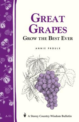 Great Grapes: Grow the Best Ever / Storey's Country Wisdom Bulletin A-53 (Storey Country Wisdom Bulletin)