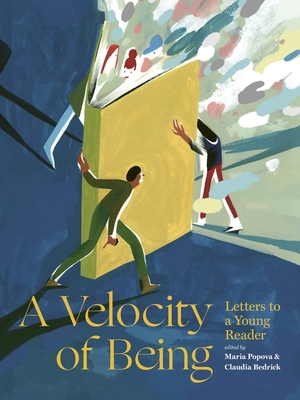 A Velocity of Being: Letters to a Young Reader By Maria Popova (Editor), Claudia Bedrick (Editor) Cover Image