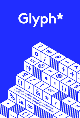 Glyph: A Visual Exploration of Punctuation Marks and Other Typographic Symbols Cover Image