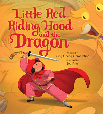 Little Red Riding Hood and the Dragon By Ying Chang Compestine, Joy Ang (Illustrator) Cover Image