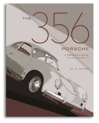 The 356 Porsche: A Restorer's Guide to Authenticity IV By Brett Johnson Cover Image