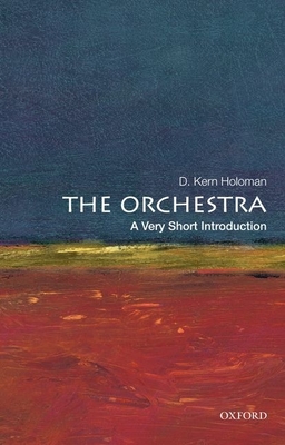 The Orchestra: A Very Short Introduction (Very Short Introductions) By D. Kern Holoman Cover Image