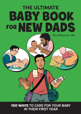 The Ultimate Baby Book for New Dads: 100 Ways to Care for Your Baby in Their First Year