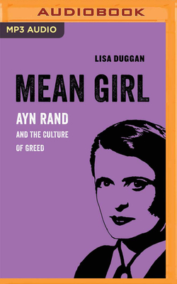 Mean Girl: Ayn Rand and the Culture of Greed By Lisa Duggan, Dina Pearlman (Read by) Cover Image