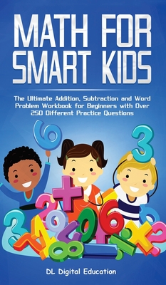 Math for Smart Kids - Ages 4-8: The Ultimate Addition, Subtraction and Word Problem Workbook for Beginners with Over 250 Different Practice Questions Cover Image