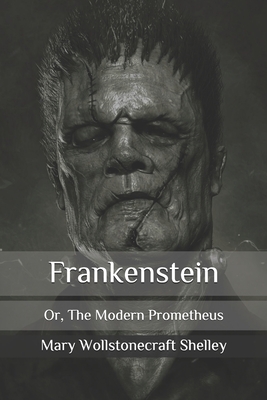 Frankenstein: Or, The Modern Prometheus Cover Image