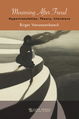 Mourning After Freud: Hypertranslation, Theory, Literature (Suny Series)