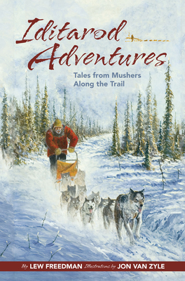 Iditarod Adventures: Tales from Mushers Along the Trail By Lew Freedman, Jon Van Zyle (Illustrator) Cover Image