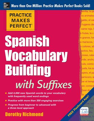 Practice Makes Perfect Spanish Vocabulary Building with Suffixes By Dorothy Richmond Cover Image
