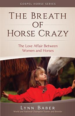 The Breath of Horse Crazy: The Love Affair Between Women and Horses Cover Image