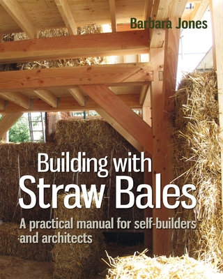Building with Straw Bales: A practical manual for self-builders and architects (Sustainable Building #6) Cover Image