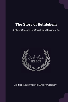 The Story of Bethlehem: A Short Cantata for Christmas Services, &c Cover Image