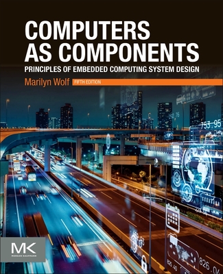 Computers as Components: Principles of Embedded Computing System Design By Marilyn Wolf Cover Image