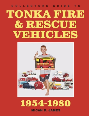 Collectors Guide to Tonka Fire & Rescue Vehicles Cover Image