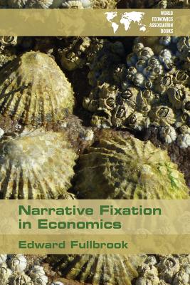 Narrative Fixation in Economics (Wea Books #9) By Edward Fullbrook Cover Image
