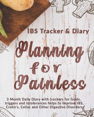 IBS Tracker & Diary: Planning For Painless: 3 Month Daily Diary with trackers for foods, triggers and intolerances helps to Improve IBS, Cr By Rose Greham Cover Image